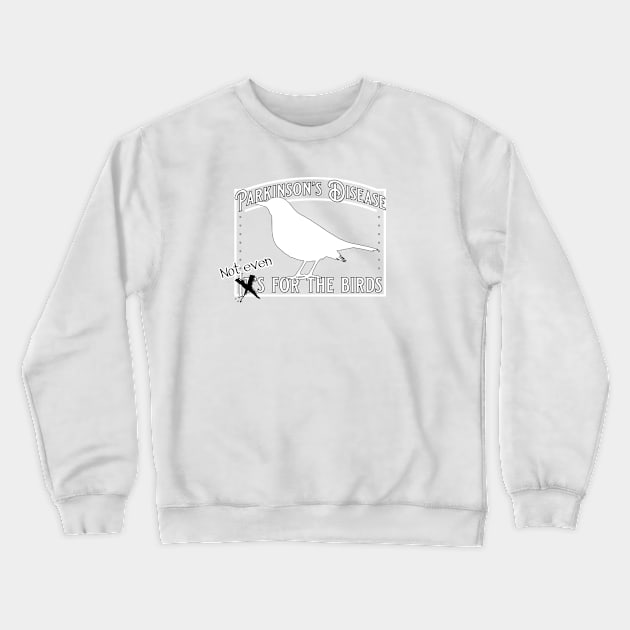 Parkinson's Not Even for the Birds Crewneck Sweatshirt by YOPD Artist